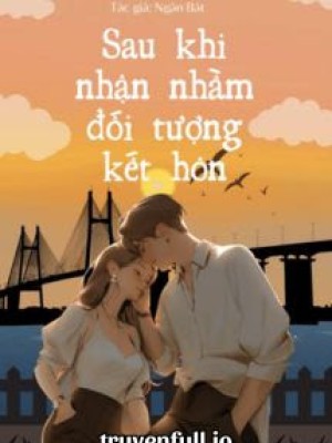 Sau Khi Nhận Nhầm đối Tượng Kết Hôn