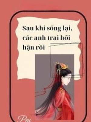 Sau Khi Sống Lại, Các Anh Hối Hận Rồi