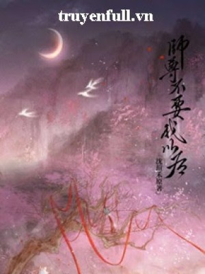 Sau Khi Sư Tôn Không Cần Ta