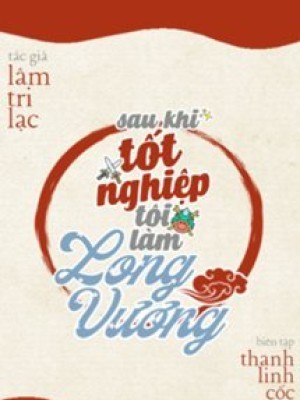 Sau Khi Tốt Nghiệp Tôi Làm Long Vương