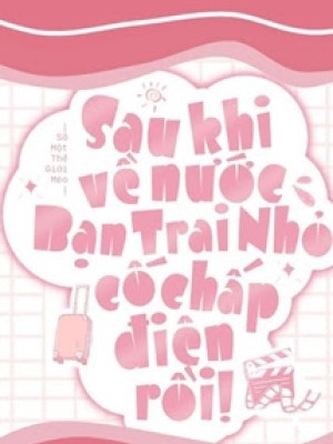 Sau Khi Về Nước, Bạn Trai Nhỏ Cố Chấp điên Rồi