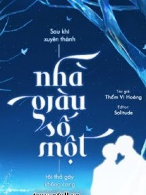 Sau Khi Xuyên Thành Nhà Giàu Số Một, Tôi Thà Gãy Không Cong