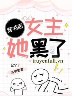 Sau Khi Xuyên Thư Nữ Chủ Nàng đen