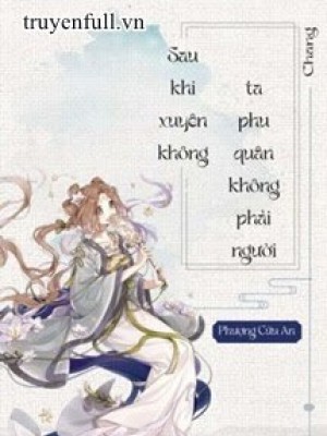 Sau Khi Xuyên Thư Ta Phu Quân Không Phải Người
