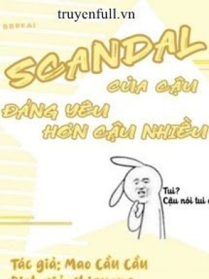 Scandal Của Cậu đáng Yêu Hơn Cậu Nhiều