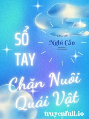 Sổ Tay Chăn Nuôi Quái Vật - Nghĩ Cẩn