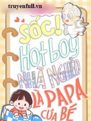 Sốc! Hotboy Nhà Nghèo Là Papa Của Bé
