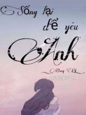 Sống Lại để Yêu Anh - Dungly