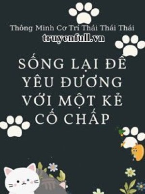 Sống Lại để Yêu đương Với Kẻ Cố Chấp
