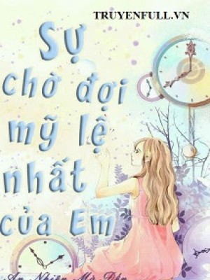 Sự Chờ đợi Mỹ Lệ Nhất Của Em