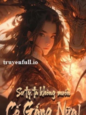 Sư Tỷ, Ta Không Muốn Cố Gắng Nữa!