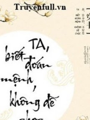 Ta, Biết đoán Mệnh, Không Dễ Chọc