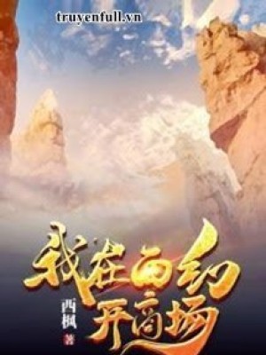 Ta Mở Thương Trường Tại Tây Huyễn