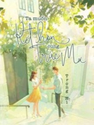 Ta Muốn Kết Hôn Cùng Trúc Mã