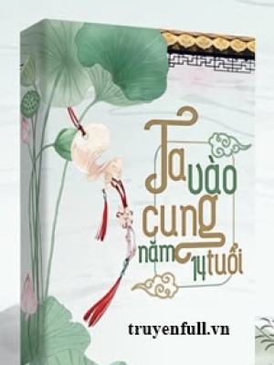Ta Tiến Cung Năm 14 Tuổi…