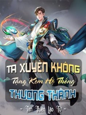 Ta Xuyên Không Tặng Kèm Hệ Thống Thương Thành