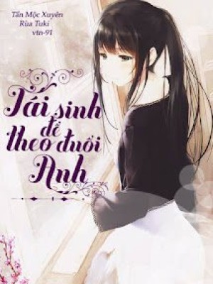 Tái Sinh để Theo đuổi Anh