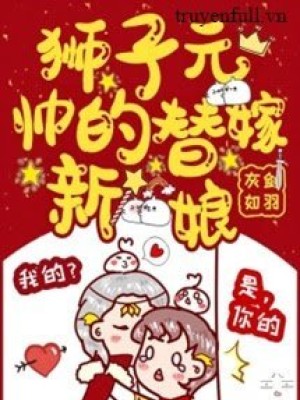 Tân Nương Gả Thế Của đại Sư Tử Nguyên Soái