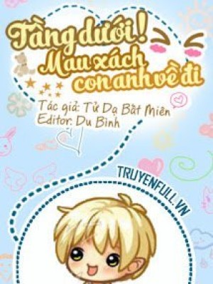 Tầng Dưới! Mau Xách Con Anh Về đi!