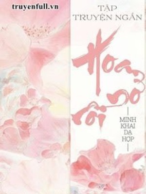 Tập Truyện Ngắn: Hoa Nở Rồi