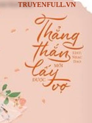 Thẳng Thắn Mới Lấy được Vợ