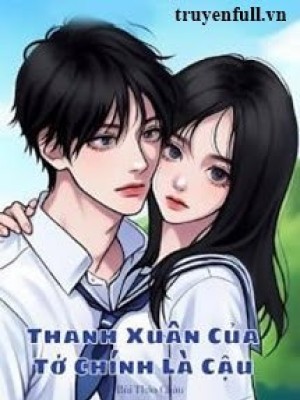 Thanh Xuân Của Tớ Chính Là Cậu