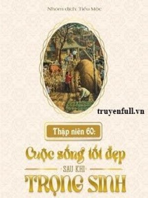 Thập Niên 60: Cuộc Sống Tốt đẹp Sau Khi Trọng Sinh