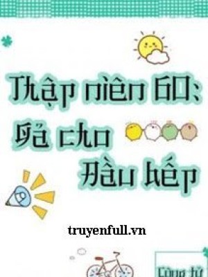 Thập Niên 60 Gả Cho đầu Bếp