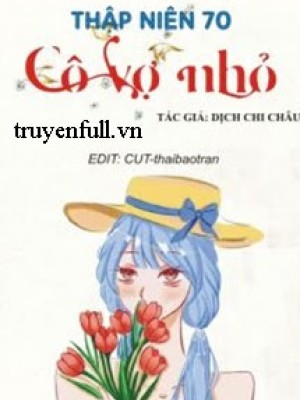 Thập Niên 70: Cô Vợ Nhỏ