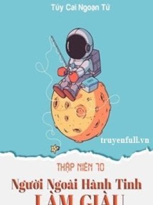 Thập Niên 70: Người Ngoài Hành Tinh Làm Giàu