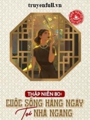 Thập Niên 80 Cuộc Sống Hàng Ngày Tại Nhà Ngang
