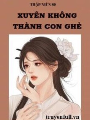 Thập Niên 80 Xuyên Không Thành Con Ghẻ