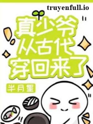 Thật Thiếu Gia Từ Cổ đại Xuyên Trở Về Rồi