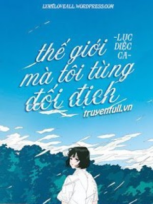 Thế Giới Mà Tôi Từng đối địch