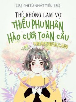 Thề Không Vì Thê: Thiếu Phu Nhân Hào Cưới Toàn Cầu
