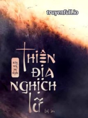 Thiên địa Nghịch Lữ - Xuân Nhật Phụ Huyên