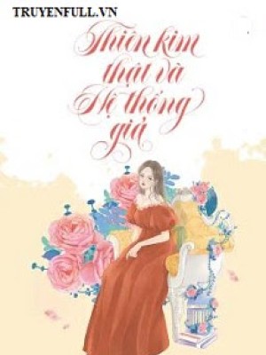 Thiên Kim Thật Và Hệ Thống Giả