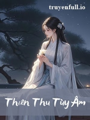 Thiên Thu Tùy âm - Nhị Thập Nhị Hoạch Cốt