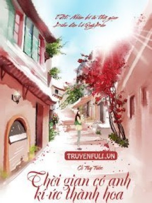 Thời Gian Có Anh, Kí ức Thành Hoa