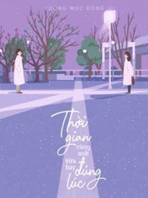 Thời Gian Cùng Anh, Vừa Hay đúng Lúc