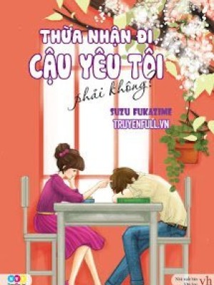 Thừa Nhận đi, Cậu Yêu Tôi, Phải Ko????