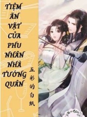 Tiệm ăn Vặt Của Phu Nhân Nhà Tướng Quân