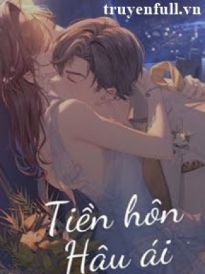 Tiền Hôn Hậu ái - Ngư Hoả Hoả