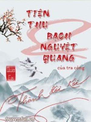 Tiện Thụ Và Bạch Nguyệt Quang Của Tra Công Thành đôi Rồi
