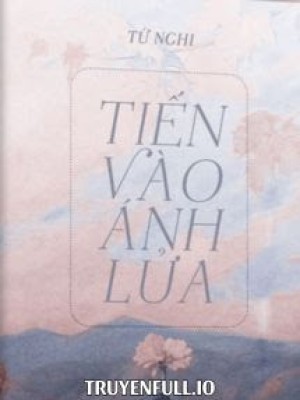 Tiến Vào ánh Lửa - Tứ Nghi