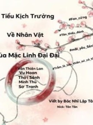 Tiểu Kịch Trường Về Các Nhân Vật Trong Tác Phẩm Của Mặc Linh đại đại