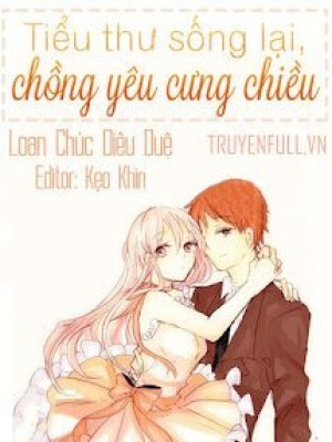Tiểu Thư Sống Lại, Chồng Yêu Cưng Chiều
