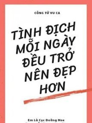 Tình địch Mỗi Ngày đều Trở Nên đẹp Hơn