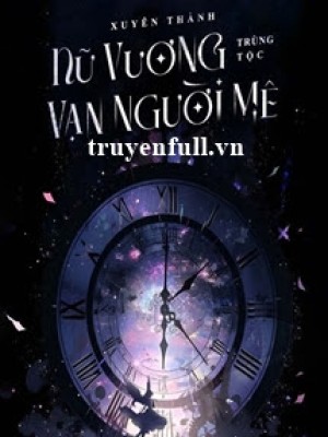 [tinh tế] xuyên thành nữ vương trùng tộc vạn nhân mê