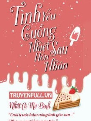 Tình Yêu Cuồng Nhiệt Sau Hôn Nhân
